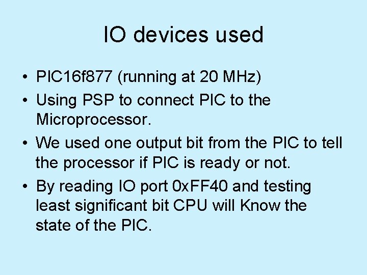 IO devices used • PIC 16 f 877 (running at 20 MHz) • Using