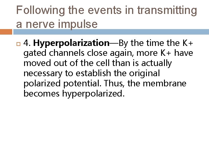 Following the events in transmitting a nerve impulse 4. Hyperpolarization—By the time the K+