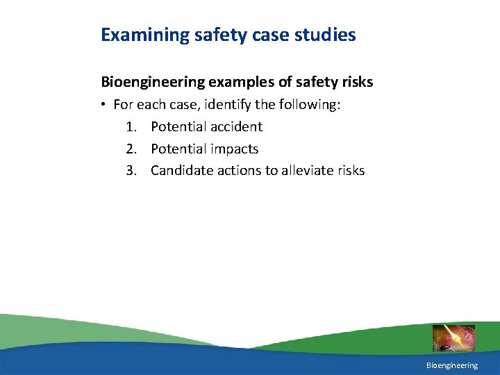 Examining safety case studies Bioengineering examples of safety risks • For each case, identify