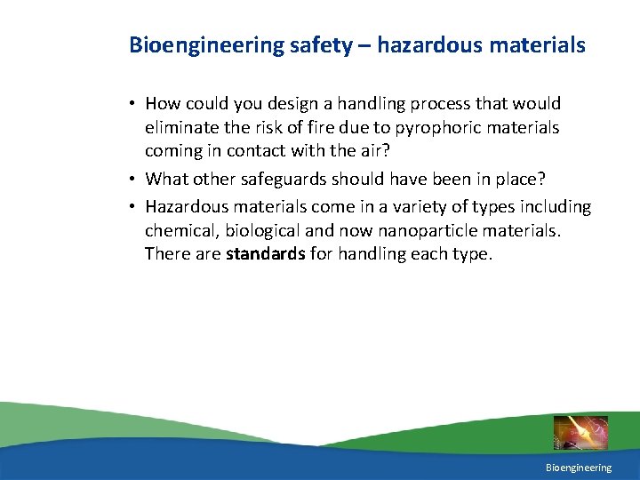 Bioengineering safety – hazardous materials • How could you design a handling process that