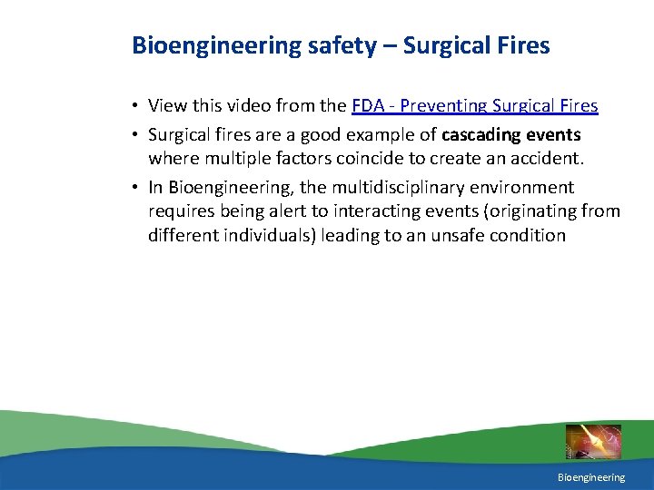 Bioengineering safety – Surgical Fires • View this video from the FDA - Preventing