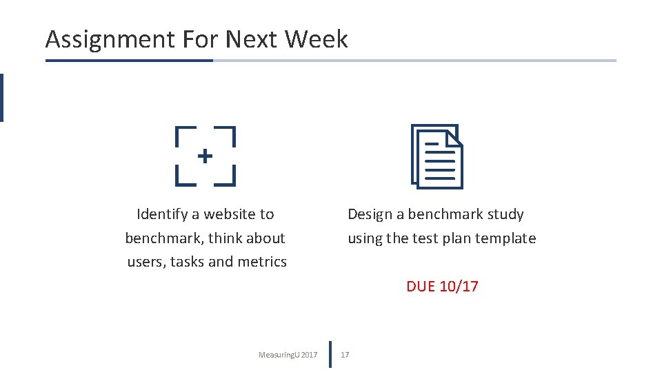 Assignment For Next Week Identify a website to benchmark, think about users, tasks and