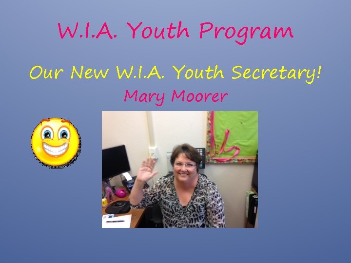 W. I. A. Youth Program Our New W. I. A. Youth Secretary! Mary Moorer