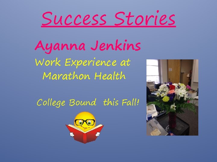 Success Stories Ayanna Jenkins Work Experience at Marathon Health College Bound this Fall! 