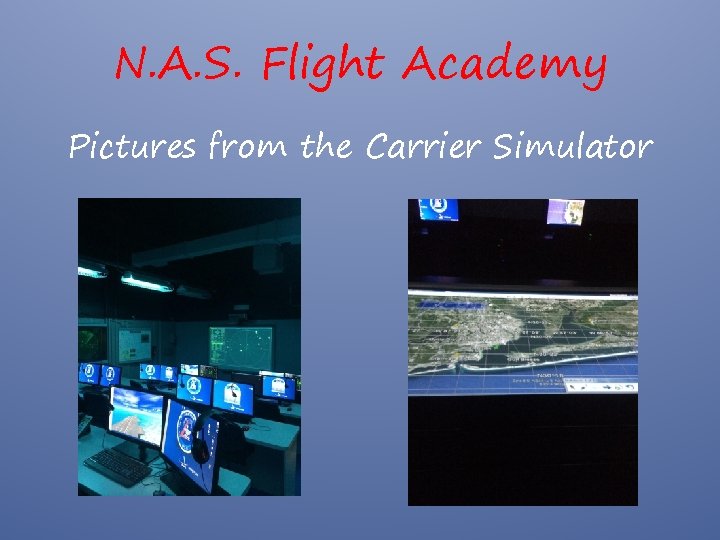 N. A. S. Flight Academy Pictures from the Carrier Simulator 