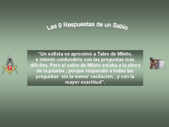 “Un sofista se aproximó a Tales de Mileto, e intentó confundirlo con las preguntas