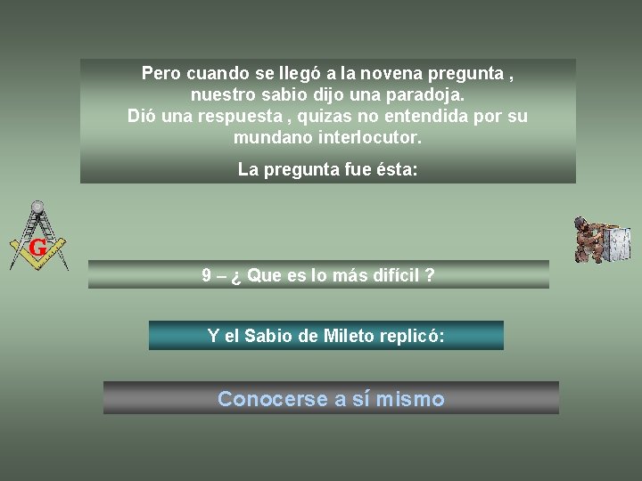 Pero cuando se llegó a la novena pregunta , nuestro sabio dijo una paradoja.