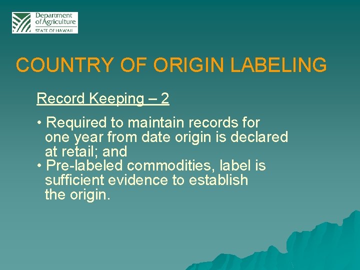 COUNTRY OF ORIGIN LABELING Record Keeping – 2 • Required to maintain records for