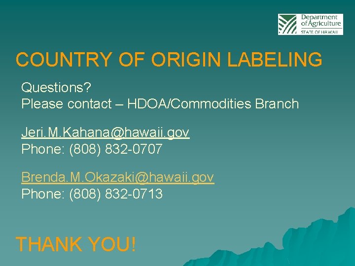 COUNTRY OF ORIGIN LABELING Questions? Please contact – HDOA/Commodities Branch Jeri. M. Kahana@hawaii. gov