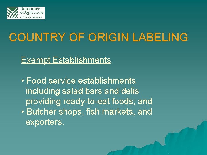 COUNTRY OF ORIGIN LABELING Exempt Establishments • Food service establishments including salad bars and
