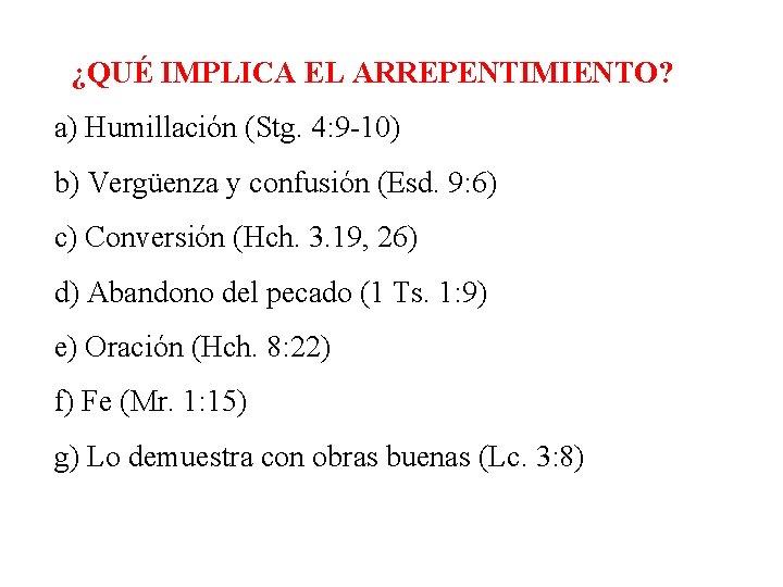 ¿QUÉ IMPLICA EL ARREPENTIMIENTO? a) Humillación (Stg. 4: 9 -10) b) Vergüenza y confusión