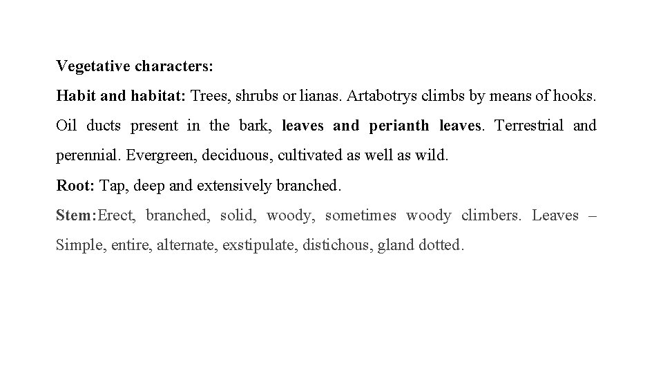 Vegetative characters: Habit and habitat: Trees, shrubs or lianas. Artabotrys climbs by means of