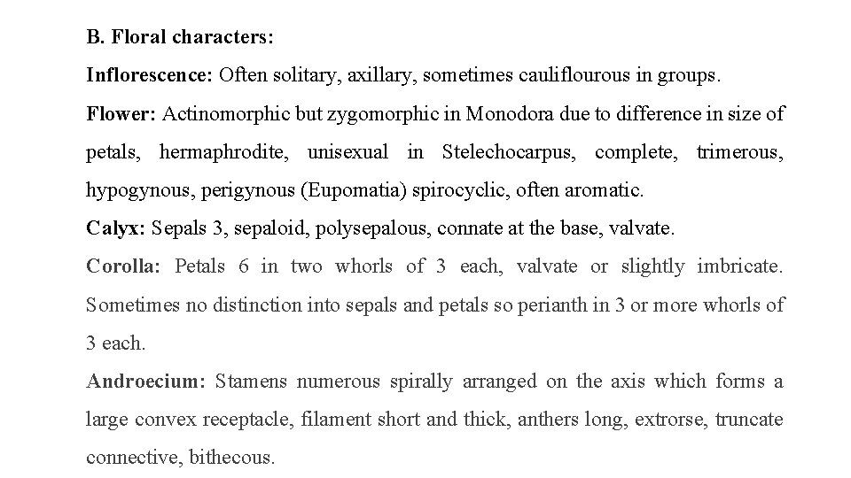B. Floral characters: Inflorescence: Often solitary, axillary, sometimes cauliflourous in groups. Flower: Actinomorphic but