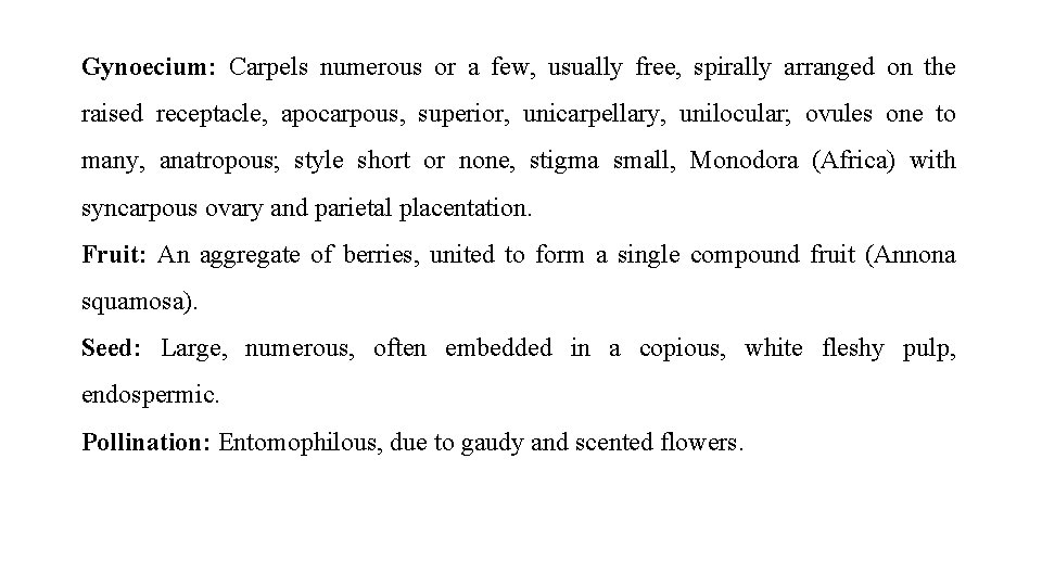 Gynoecium: Carpels numerous or a few, usually free, spirally arranged on the raised receptacle,