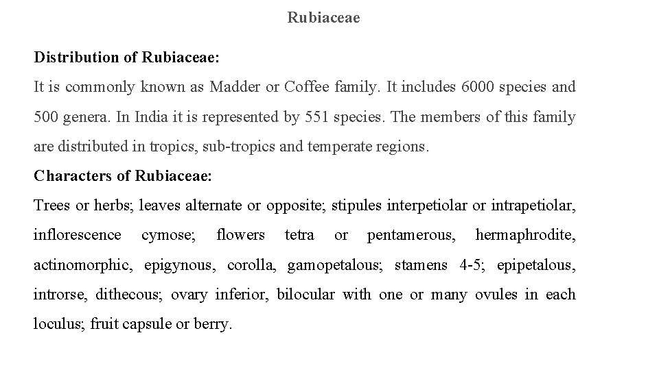 Rubiaceae Distribution of Rubiaceae: It is commonly known as Madder or Coffee family. It