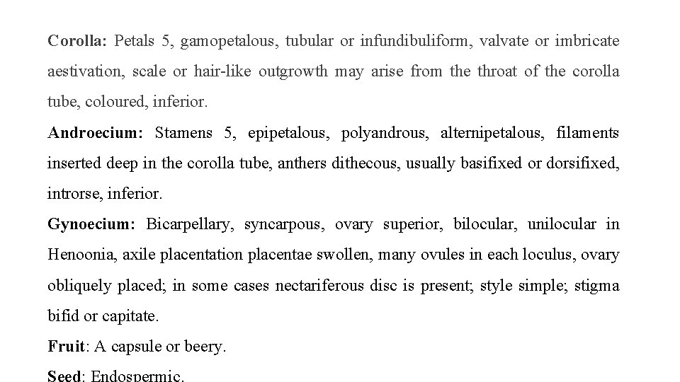 Corolla: Petals 5, gamopetalous, tubular or infundibuliform, valvate or imbricate aestivation, scale or hair-like