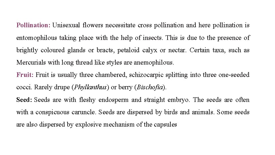 Pollination: Unisexual flowers necessitate cross pollination and here pollination is entomophilous taking place with