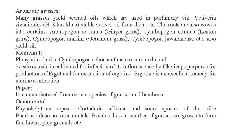 Aromatic grasses: Many grasses yield scented oils which are used in perfumery viz. Vetiveria