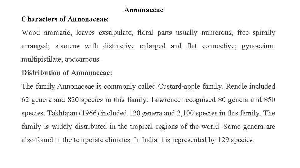 Annonaceae Characters of Annonaceae: Wood aromatic, leaves exstipulate, floral parts usually numerous, free spirally