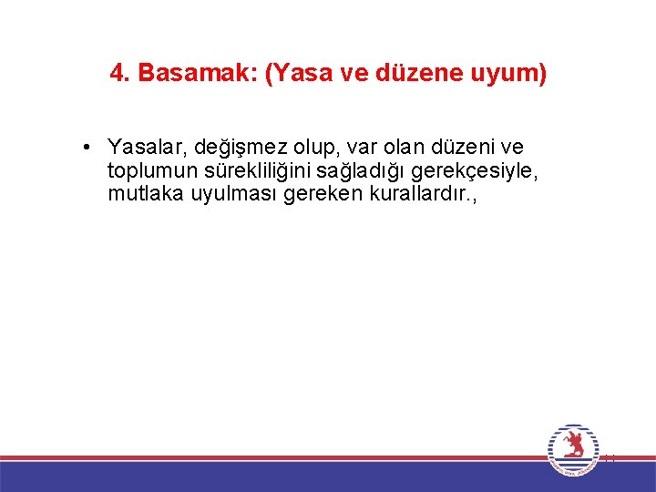 4. Basamak: (Yasa ve düzene uyum) • Yasalar, değişmez olup, var olan düzeni ve