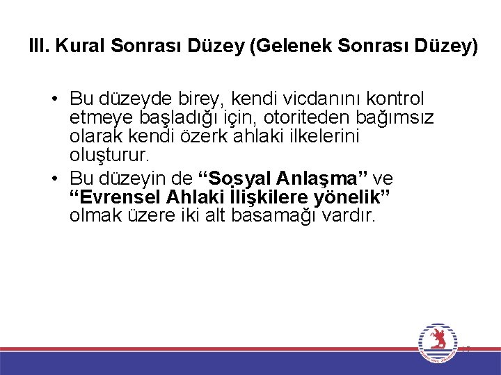 III. Kural Sonrası Düzey (Gelenek Sonrası Düzey) • Bu düzeyde birey, kendi vicdanını kontrol