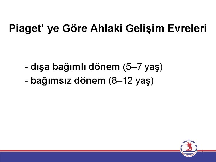 Piaget’ ye Göre Ahlaki Gelişim Evreleri - dışa bağımlı dönem (5– 7 yaş) -