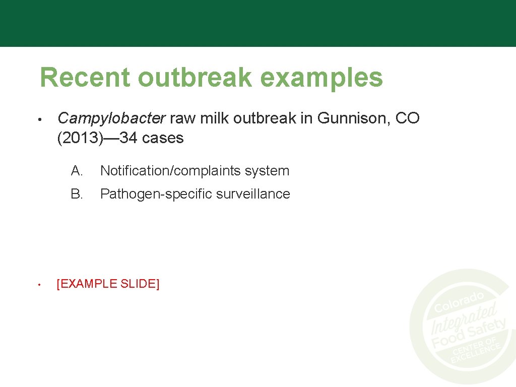 Recent outbreak examples • • Campylobacter raw milk outbreak in Gunnison, CO (2013)— 34