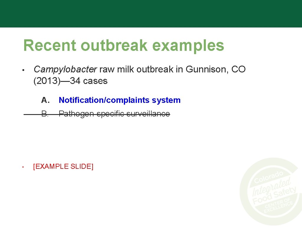 Recent outbreak examples • • Campylobacter raw milk outbreak in Gunnison, CO (2013)— 34