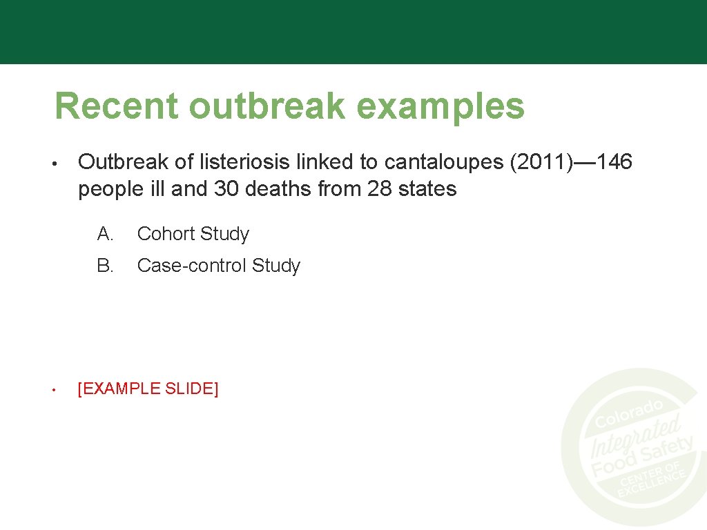 Recent outbreak examples • • Outbreak of listeriosis linked to cantaloupes (2011)— 146 people