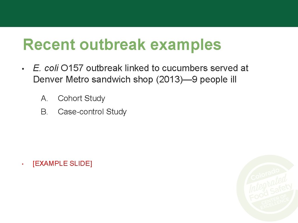 Recent outbreak examples • • E. coli O 157 outbreak linked to cucumbers served