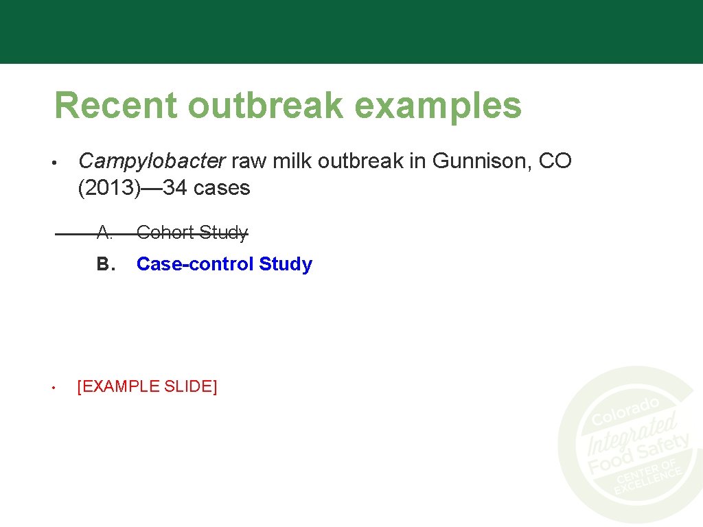 Recent outbreak examples • • Campylobacter raw milk outbreak in Gunnison, CO (2013)— 34