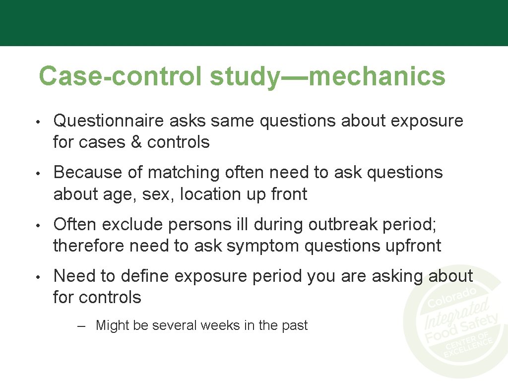 Case-control study—mechanics • Questionnaire asks same questions about exposure for cases & controls •