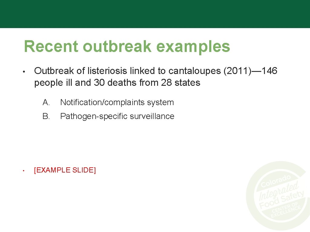 Recent outbreak examples • • Outbreak of listeriosis linked to cantaloupes (2011)— 146 people
