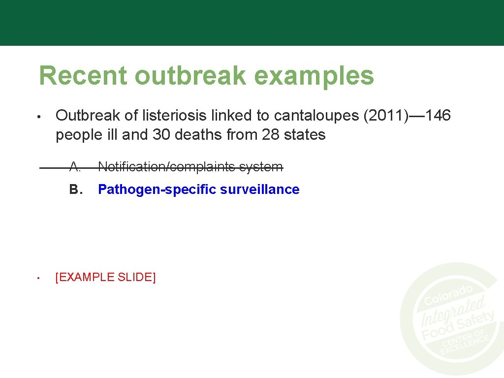 Recent outbreak examples • • Outbreak of listeriosis linked to cantaloupes (2011)— 146 people