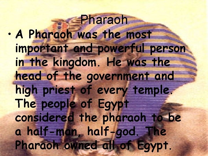 Pharaoh • A Pharaoh was the most important and powerful person in the kingdom.