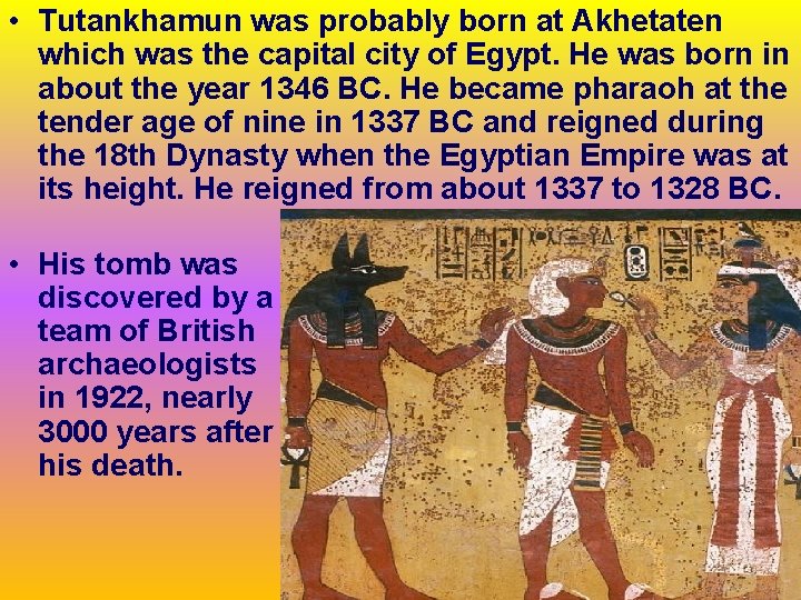  • Tutankhamun was probably born at Akhetaten which was the capital city of