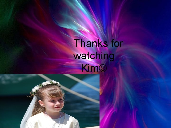 Thanks for watching Kim 