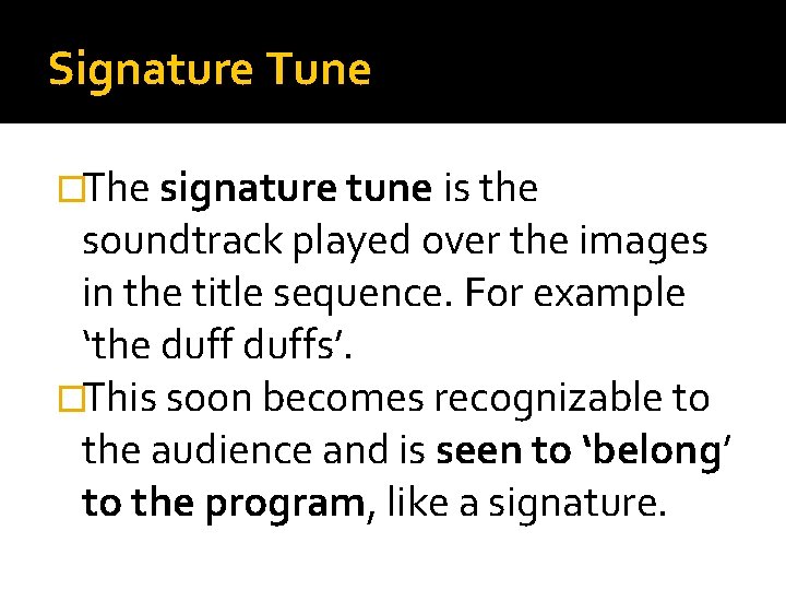 Signature Tune �The signature tune is the soundtrack played over the images in the