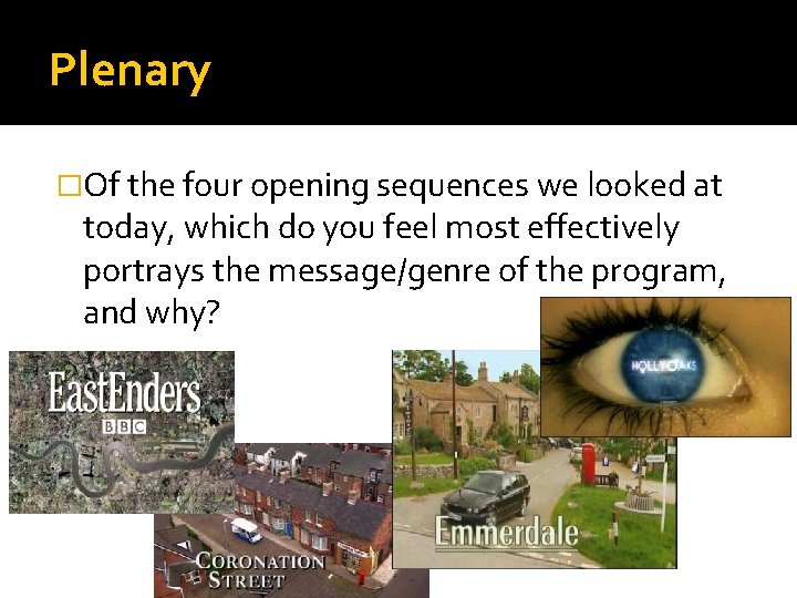 Plenary �Of the four opening sequences we looked at today, which do you feel