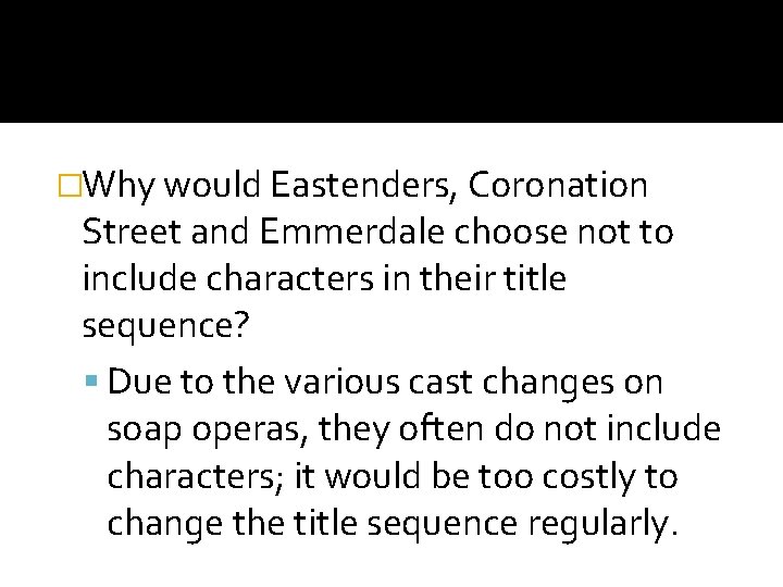 �Why would Eastenders, Coronation Street and Emmerdale choose not to include characters in their