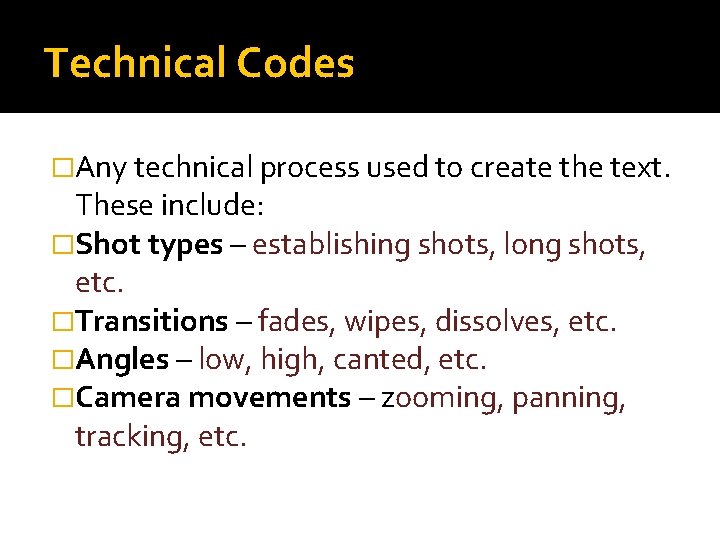 Technical Codes �Any technical process used to create the text. These include: �Shot types