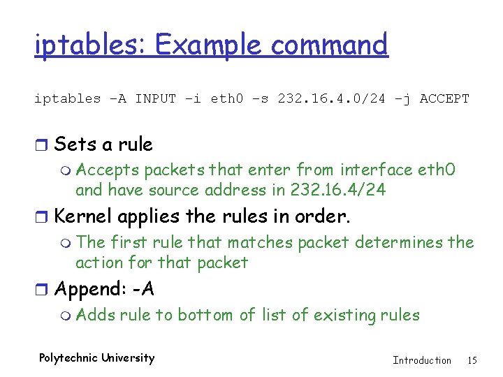 iptables: Example command iptables –A INPUT –i eth 0 –s 232. 16. 4. 0/24