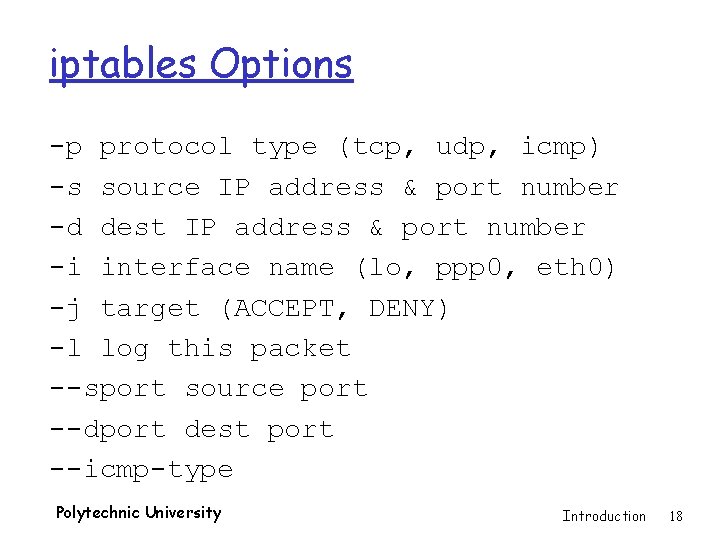 iptables Options -p protocol type (tcp, udp, icmp) -s source IP address & port