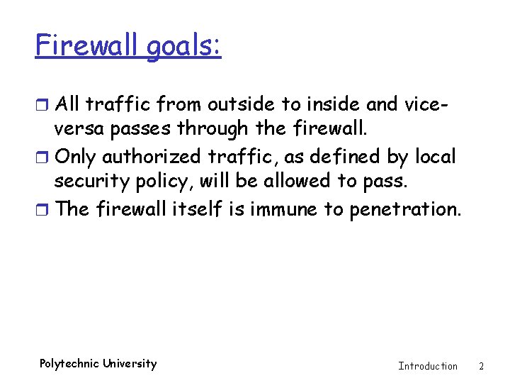 Firewall goals: r All traffic from outside to inside and vice- versa passes through