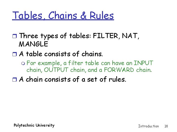 Tables, Chains & Rules r Three types of tables: FILTER, NAT, MANGLE r A