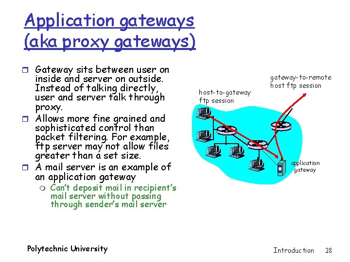 Application gateways (aka proxy gateways) r Gateway sits between user on inside and server