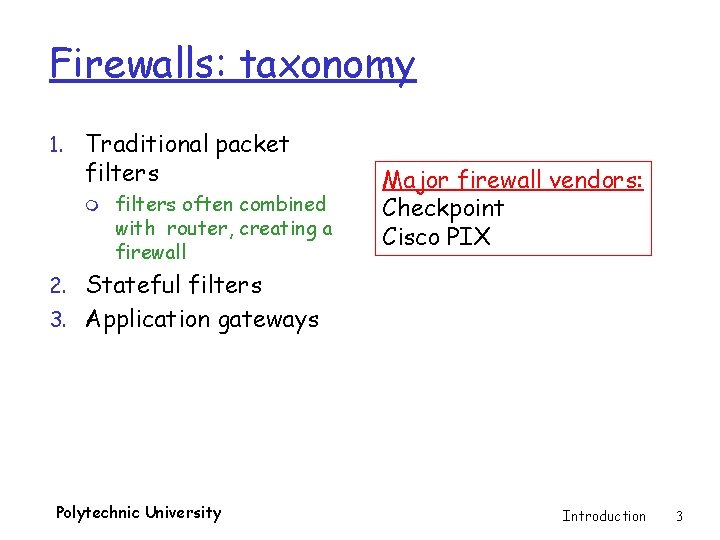 Firewalls: taxonomy 1. Traditional packet filters m filters often combined with router, creating a