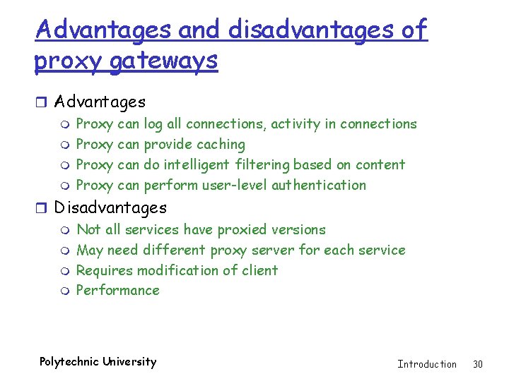 Advantages and disadvantages of proxy gateways r Advantages m Proxy can log all connections,