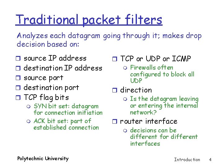 Traditional packet filters Analyzes each datagram going through it; makes drop decision based on: