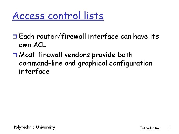 Access control lists r Each router/firewall interface can have its own ACL r Most
